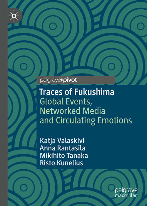 Book cover of Traces of Fukushima: Global Events, Networked Media and Circulating Emotions (1st ed. 2019)