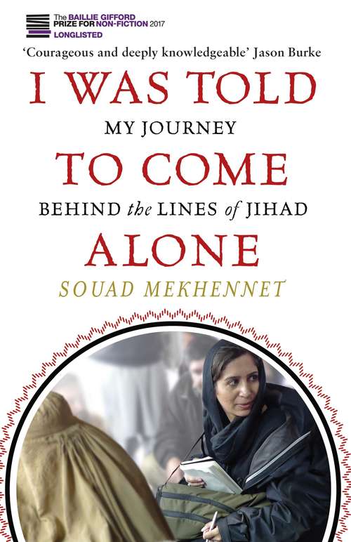 Book cover of I Was Told To Come Alone: My Journey Behind the Lines of Jihad