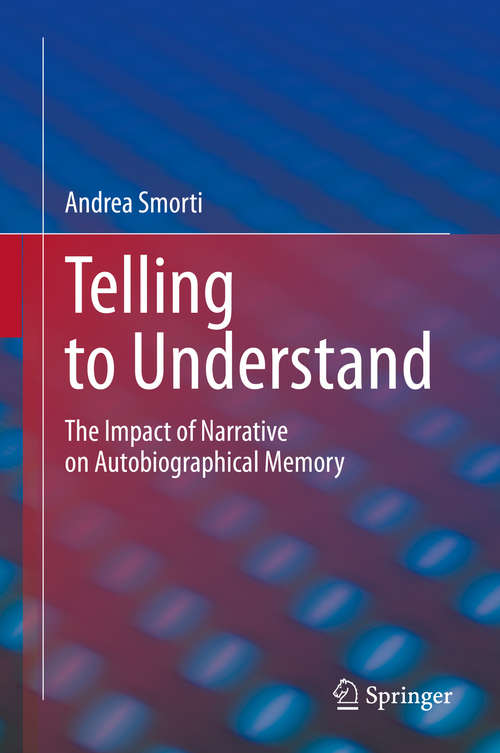 Book cover of Telling to Understand: The Impact of Narrative on Autobiographical Memory (1st ed. 2020)