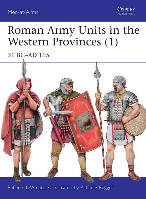 Book cover of Roman Army Units in the Western Provinces: 31 BC–AD 195 (Men-at-Arms)