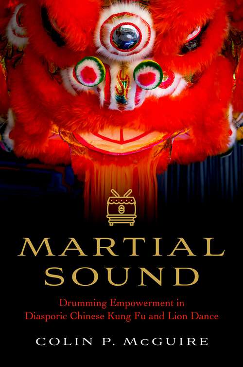 Book cover of Martial Sound: Drumming Empowerment in Diasporic Chinese Kung Fu and Lion Dance