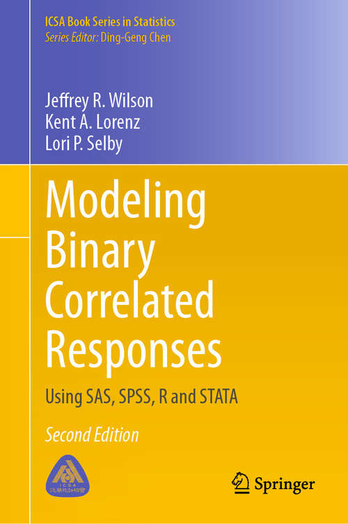 Book cover of Modeling Binary Correlated Responses: Using SAS, SPSS, R and STATA (Second Edition 2024) (ICSA Book Series in Statistics)