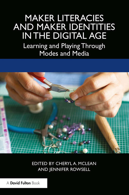 Book cover of Maker Literacies and Maker Identities in the Digital Age: Learning and Playing Through Modes and Media