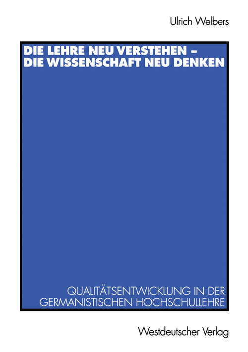 Book cover of Die Lehre neu verstehen — die Wissenschaft neu denken: Qualitätsentwicklung in der germanistischen Hochschullehre (1998)