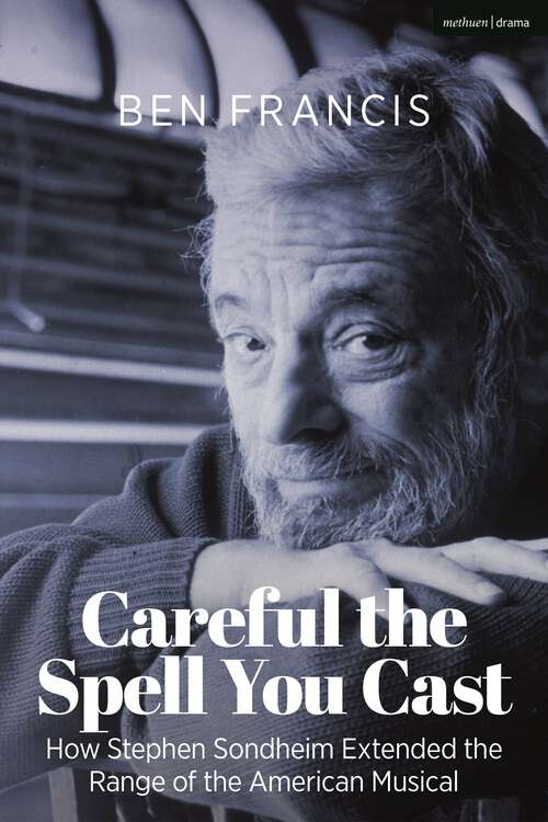 Book cover of Careful the Spell You Cast: How Stephen Sondheim Extended the Range of the American Musical