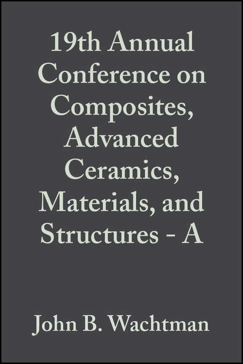 Book cover of 19th Annual Conference on Composites, Advanced Ceramics, Materials, and Structures - A (Volume 16, Issue 4) (Ceramic Engineering and Science Proceedings #188)
