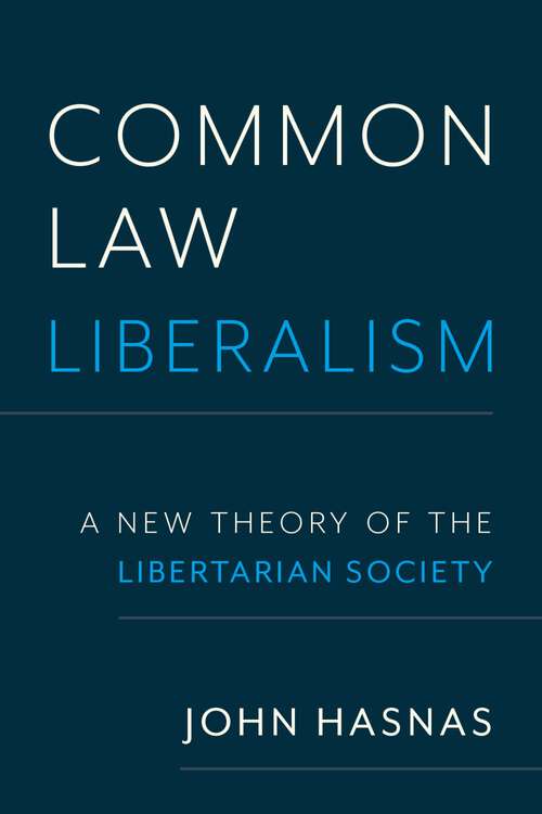 Book cover of Common Law Liberalism: A New Theory of the Libertarian Society