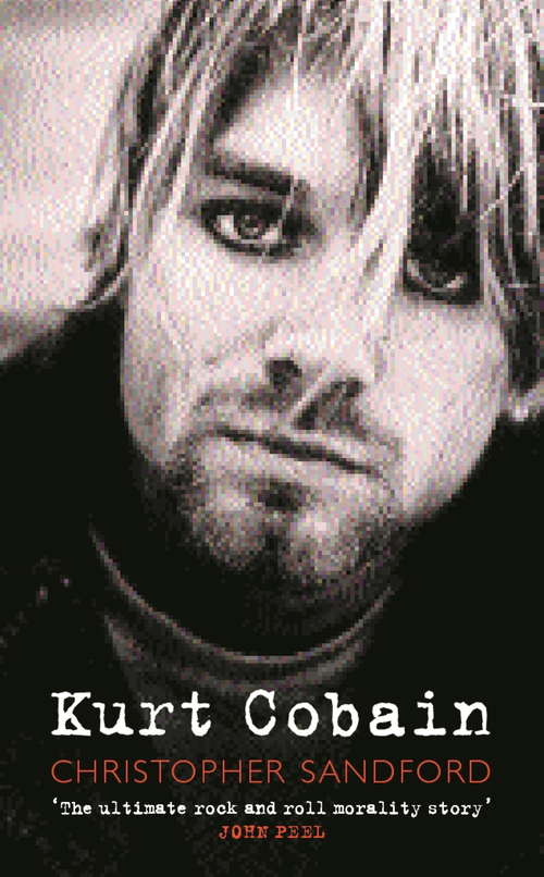 Book cover of Kurt Cobain: The Life And Death Of Kurt Cobain (2)