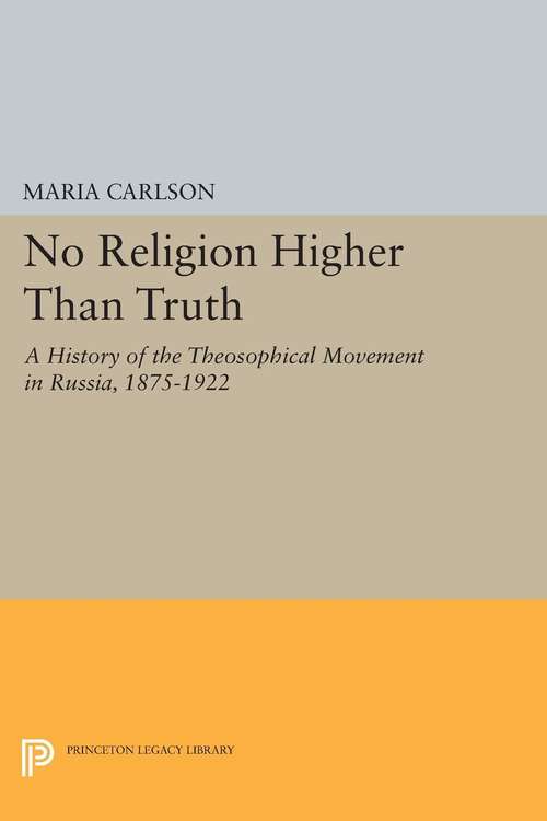 Book cover of No Religion Higher Than Truth: A History of the Theosophical Movement in Russia, 1875-1922