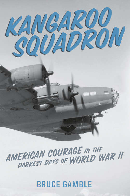 Book cover of Kangaroo Squadron: American Courage in the Darkest Days of World War II