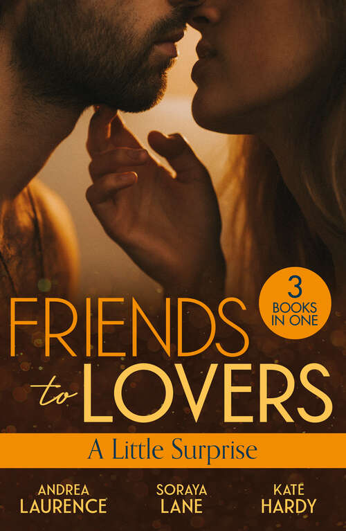 Book cover of Friends To Lovers: A Little Surprise: Thirty Days to Win His Wife (Brides and Belles) / His Unexpected Baby Bombshell / Her Playboy's Proposal