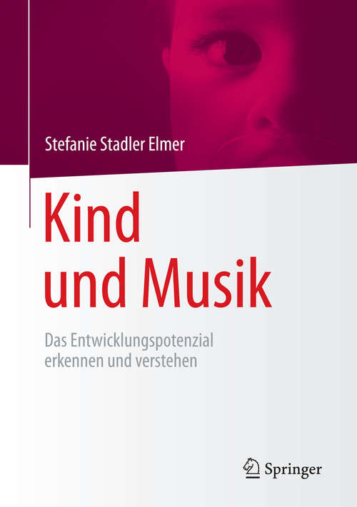 Book cover of Kind und Musik: Das Entwicklungspotenzial erkennen und verstehen (2015)