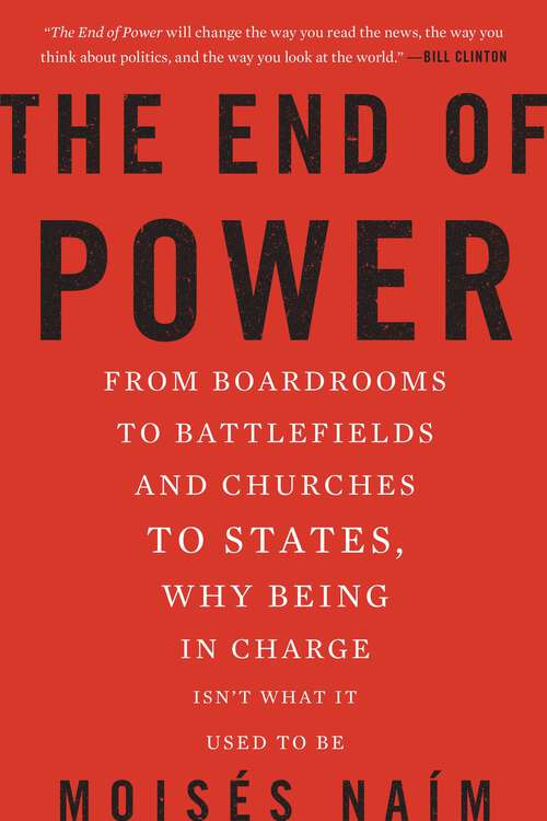 Book cover of The End of Power: From Boardrooms to Battlefields and Churches to States, Why Being In Charge Isn't What It Used to Be