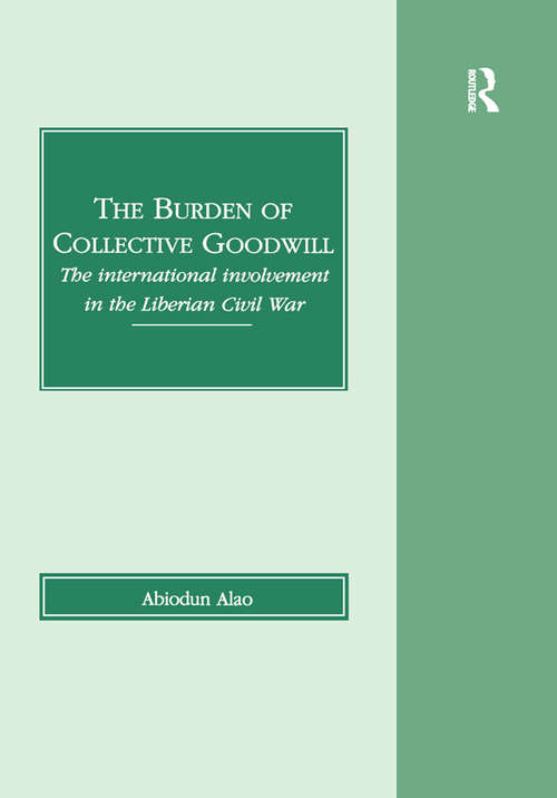 Book cover of The Burden of Collective Goodwill: The International Involvement in the Liberian Civil War