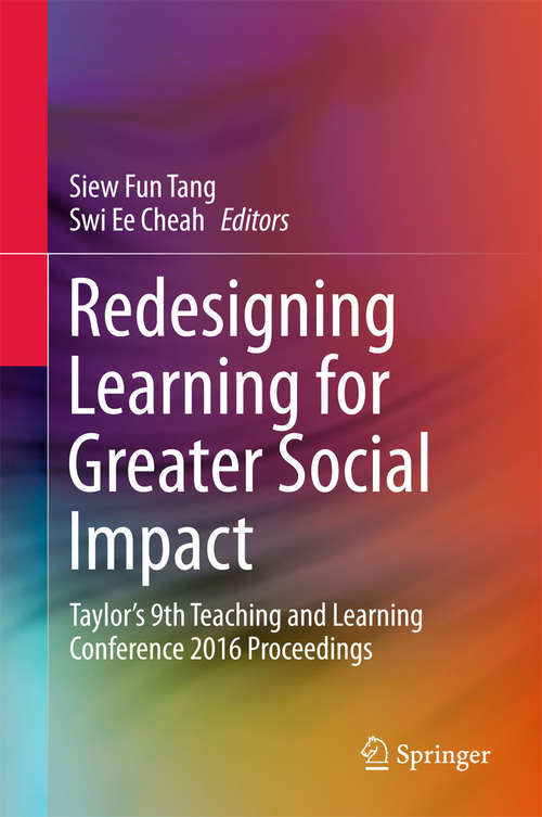 Book cover of Redesigning Learning for Greater Social Impact: Taylor’s 9th Teaching and Learning Conference 2016 Proceedings