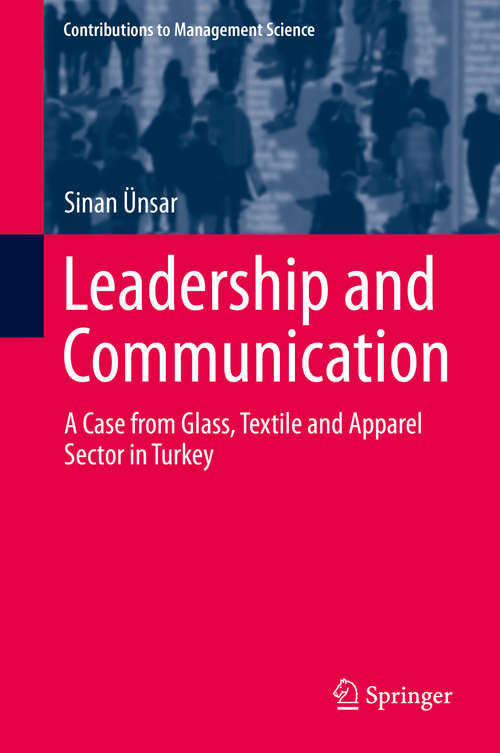 Book cover of Leadership and Communication: A Case from Glass, Textile and Apparel Sector in Turkey (2014) (Contributions to Management Science)