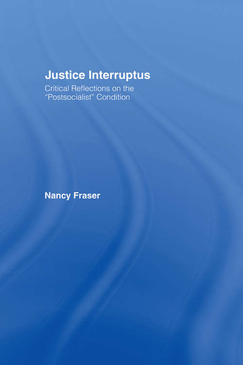 Book cover of Justice Interruptus: Critical Reflections on the "Postsocialist" Condition