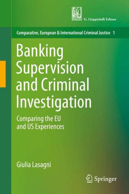 Book cover of Banking Supervision and Criminal Investigation: Comparing the EU and US Experiences (1st ed. 2019) (Comparative, European and International Criminal Justice #1)