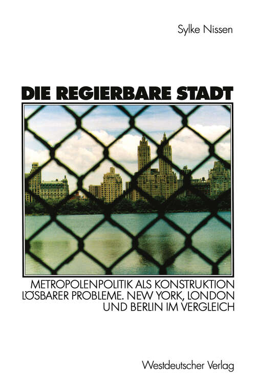 Book cover of Die regierbare Stadt: Metropolenpolitik als Konstruktion lösbarer Probleme. New York, London und Berlin im Vergleich (2002)