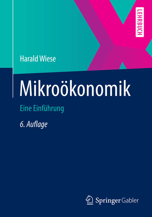 Book cover of Mikroökonomik: Eine Einführung (6., korr. u. aktualisierte Aufl. 2014) (Springer-Lehrbuch)