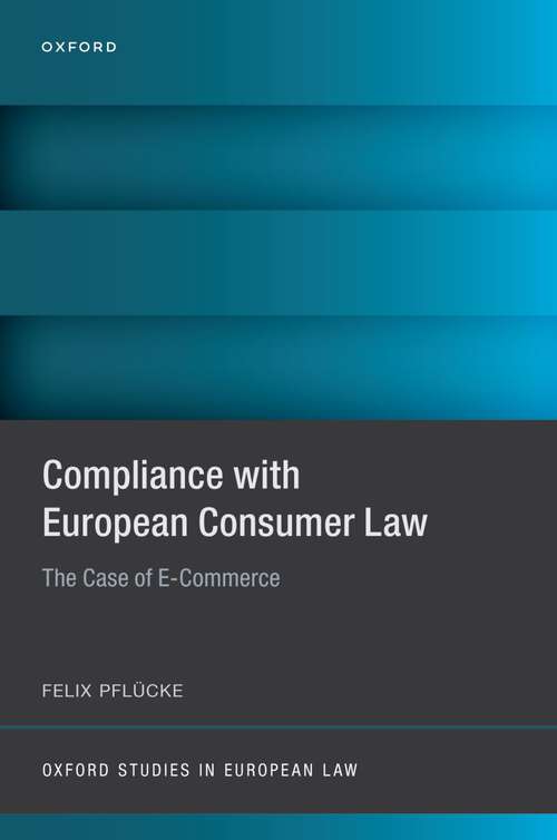 Book cover of Compliance with European Consumer Law: The Case of E-Commerce (Oxford Studies in European Law)