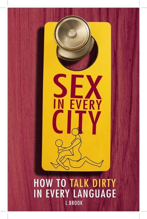 Book cover of Sex in Every City: How to Talk Dirty in Every Language