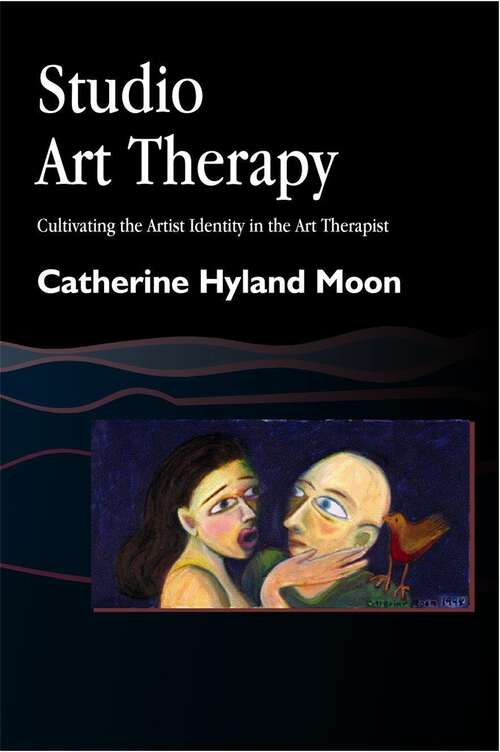 Book cover of Studio Art Therapy: Cultivating the Artist Identity in the Art Therapist (Arts Therapies)