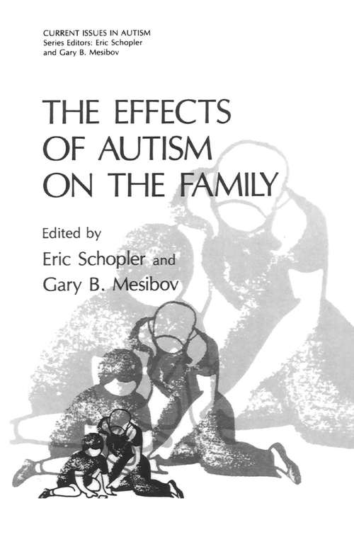 Book cover of The Effects of Autism on the Family (1984) (Current Issues in Autism)