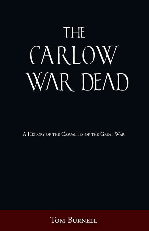 Book cover of The Carlow War Dead: A History of the Casualties of the Great War (War Dead Ser.)