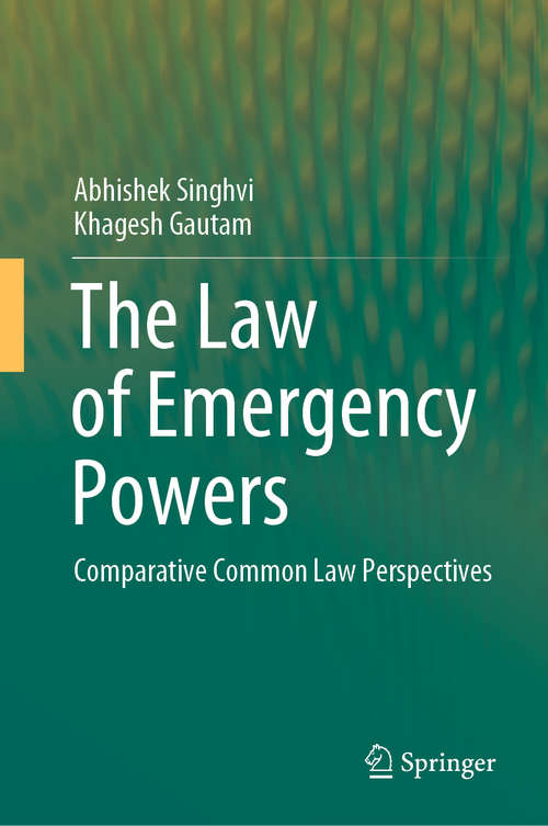 Book cover of The Law of Emergency Powers: Comparative Common Law Perspectives (1st ed. 2020)