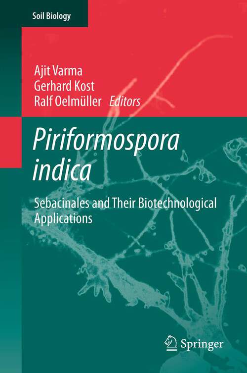 Book cover of Piriformospora indica: Sebacinales and Their Biotechnological Applications (2013) (Soil Biology #33)