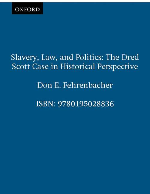 Book cover of Slavery, Law, and Politics: The Dred Scott Case in Historical Perspective (Galaxy Books)