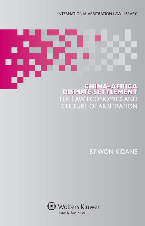 Book cover of China-Africa Dispute Settlement: The Law, Economics and Culture of Arbitration