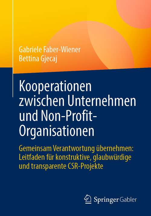 Book cover of Kooperationen zwischen Unternehmen und Non-Profit-Organisationen: Gemeinsam Verantwortung übernehmen: Leitfaden für konstruktive, glaubwürdige und transparente CSR-Projekte (1. Aufl. 2023)