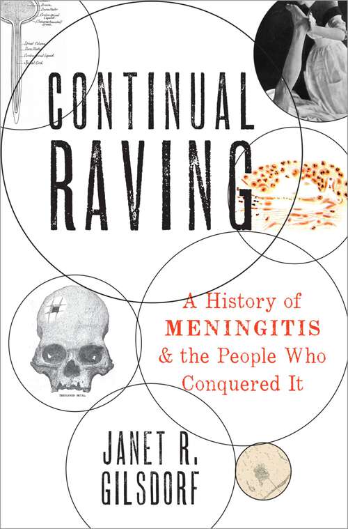 Book cover of Continual Raving: A History of Meningitis and the People Who Conquered It