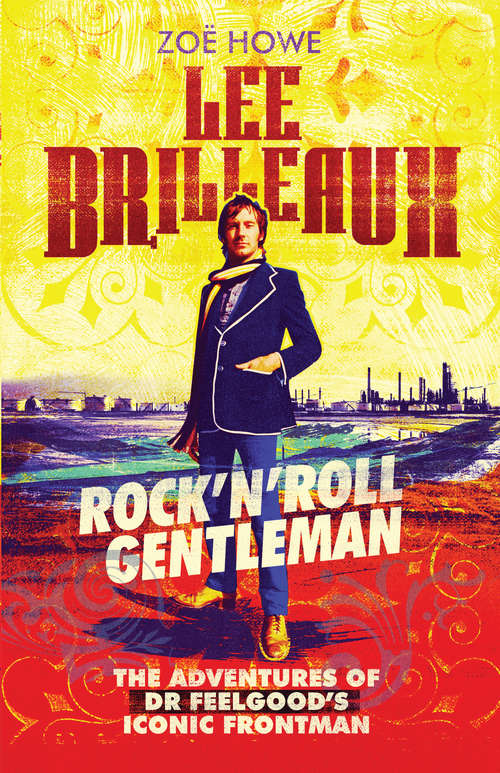 Book cover of Lee Brilleaux: Rock"n"Roll Gentleman: The Adventures of Dr Feelgood's Iconic Frontman