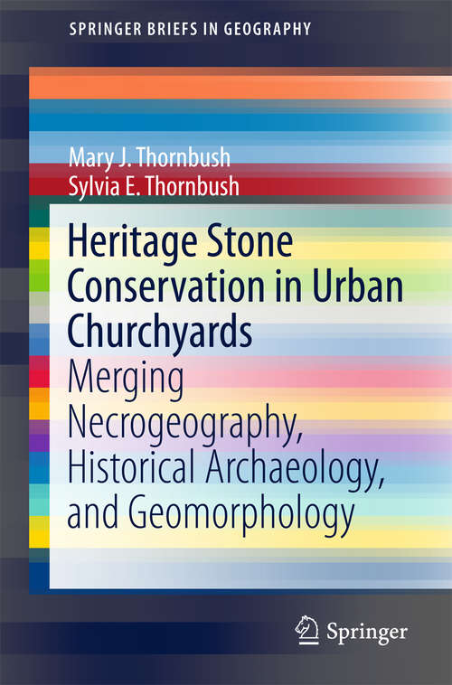 Book cover of Heritage Stone Conservation in Urban Churchyards: Merging Necrogeography, Historical Archaeology, and Geomorphology (SpringerBriefs in Geography)
