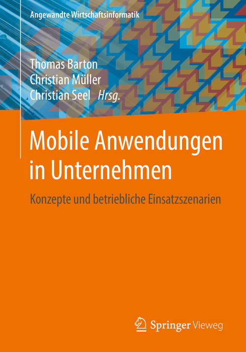 Book cover of Mobile Anwendungen in Unternehmen: Konzepte und betriebliche Einsatzszenarien (1. Aufl. 2016) (Angewandte Wirtschaftsinformatik)