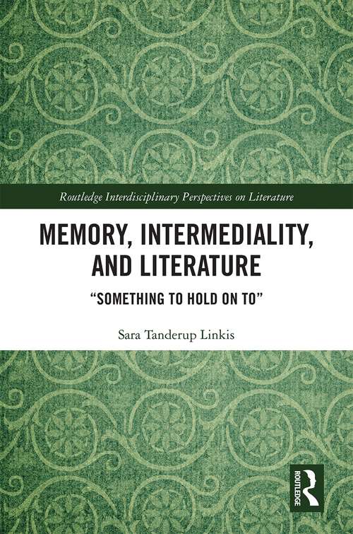Book cover of Memory, Intermediality, and Literature: Something to Hold on to (Routledge Interdisciplinary Perspectives on Literature)