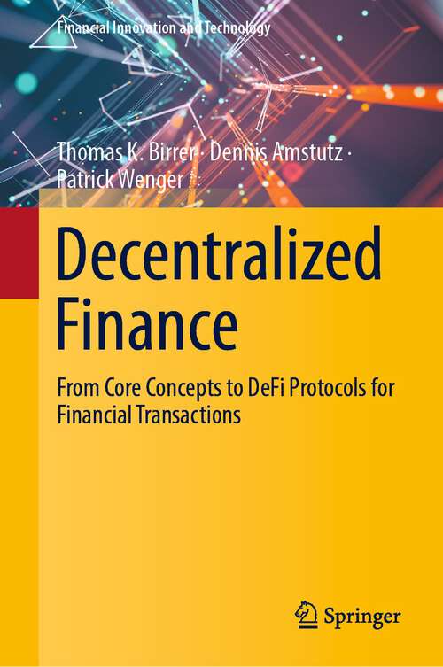 Book cover of Decentralized Finance: From Core Concepts to DeFi Protocols for Financial Transactions (1st ed. 2023) (Financial Innovation and Technology)