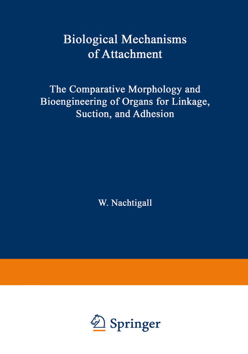 Book cover of Biological Mechanisms of Attachment: The Comparative Morphology and Bioengineering of Organs for Linkage, Suction, and Adhesion (1974)