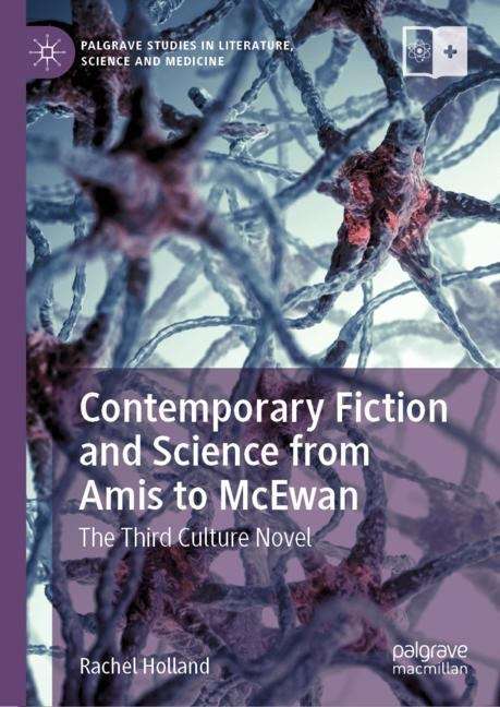 Book cover of Contemporary Fiction and Science from Amis to McEwan: The Third Culture Novel (1st ed. 2019) (Palgrave Studies in Literature, Science and Medicine)