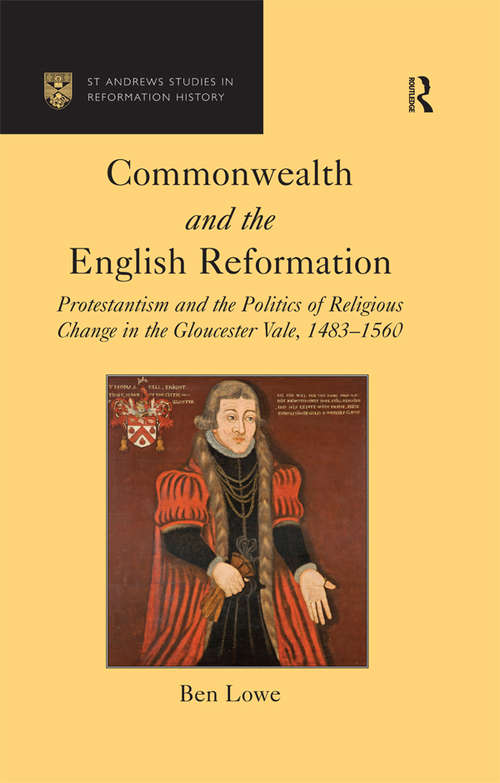 Book cover of Commonwealth and the English Reformation: Protestantism and the Politics of Religious Change in the Gloucester Vale, 1483–1560 (St Andrews Studies in Reformation History)