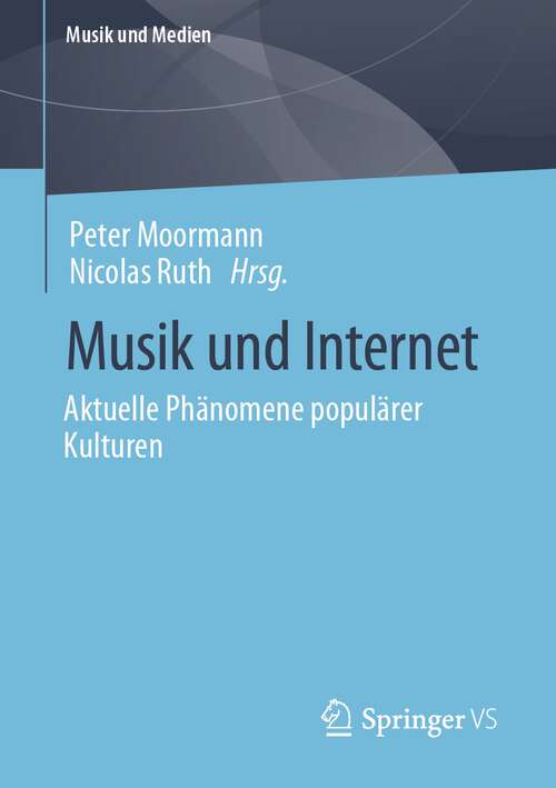 Book cover of Musik und Internet: Aktuelle Phänomene populärer Kulturen (1. Aufl. 2023) (Musik und Medien)