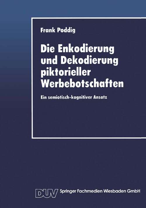 Book cover of Die Enkodierung und Dekodierung piktorieller Werbebotschaften: Ein semiotisch-kognitiver Ansatz (1995)