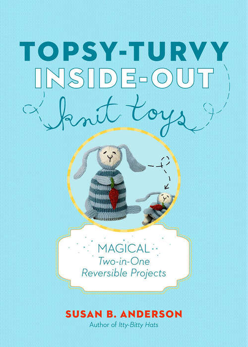 Book cover of Topsy-Turvy Inside-Out Knit Toys: Magical Two-in-One Reversible Projects
