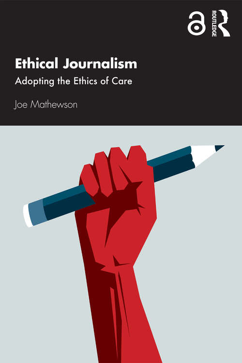 Book cover of Ethical Journalism: Adopting the Ethics of Care
