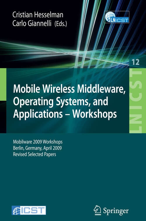 Book cover of Mobile Wireless Middleware, Operating Systems and Applications - Workshops: Mobilware 2009 Workshops, Berlin, Germany, April 28-29, 2009, Revised Selected Papers (2009) (Lecture Notes of the Institute for Computer Sciences, Social Informatics and Telecommunications Engineering #12)