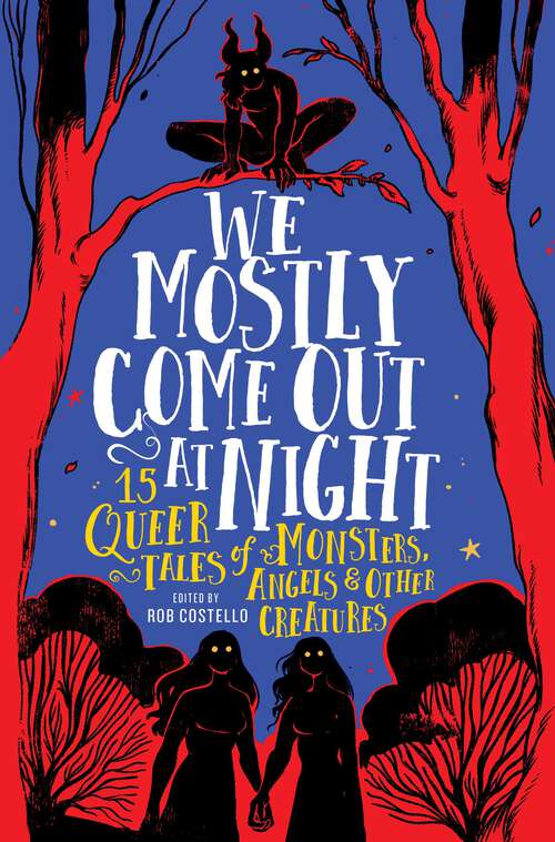 Book cover of We Mostly Come Out at Night: 15 Queer Tales of Monsters, Angels & Other Creatures