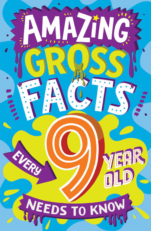 Book cover of Amazing Gross Facts Every 9 Year Old Needs to Know (Amazing Facts Every Kid Needs to Know)